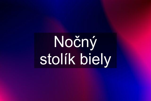 Nočný stolík biely