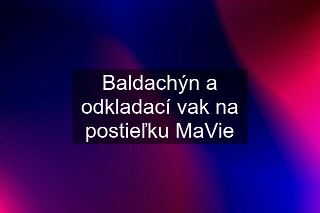 Baldachýn a odkladací vak na postieľku MaVie