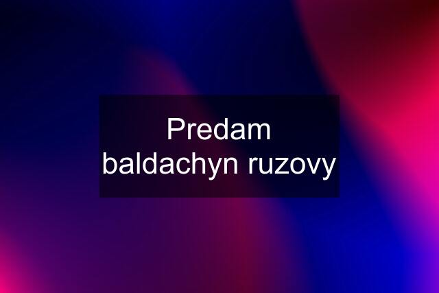 Predam baldachyn ruzovy