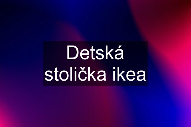 Detská stolička ikea