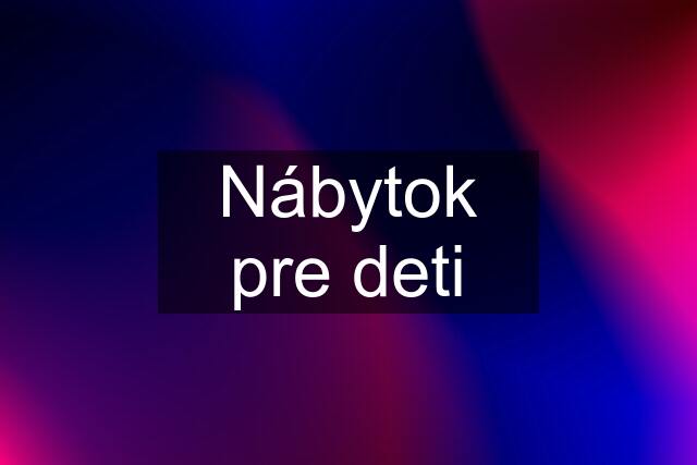 Nábytok pre deti