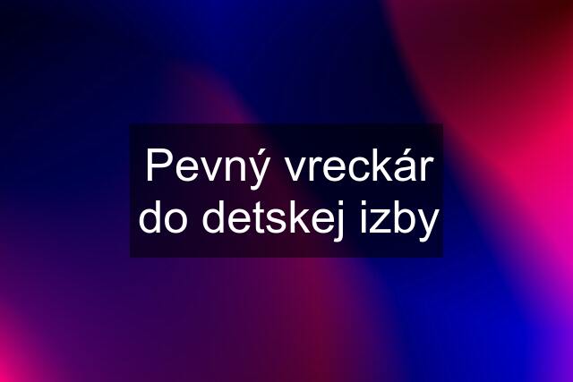 Pevný vreckár do detskej izby