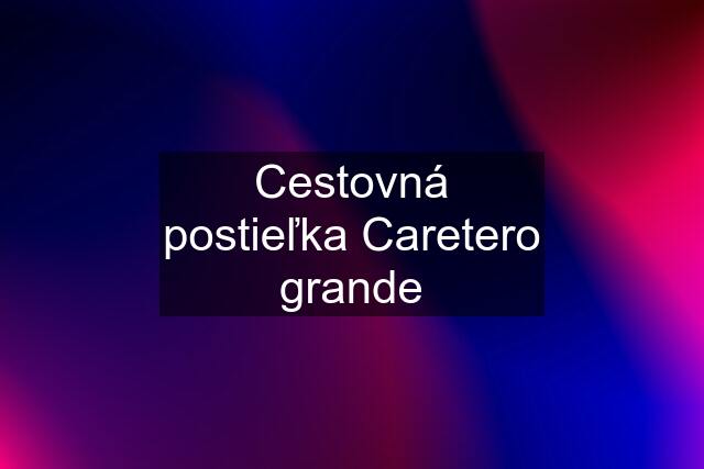 Cestovná postieľka Caretero grande