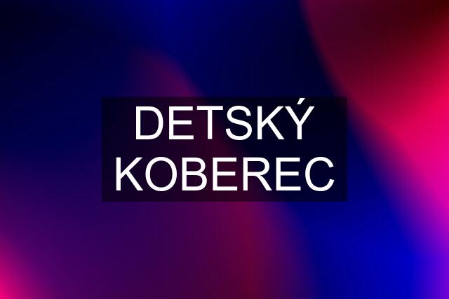 DETSKÝ KOBEREC