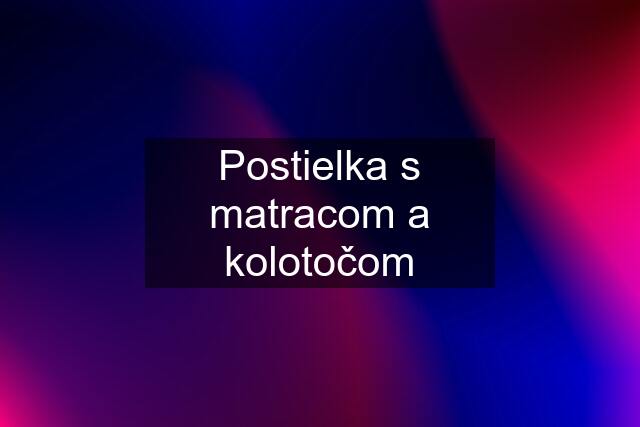 Postielka s matracom a kolotočom