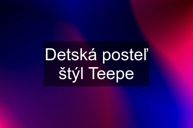 Detská posteľ štýl Teepe