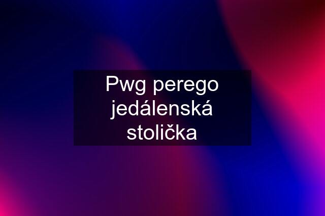 Pwg perego jedálenská stolička