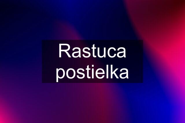 Rastuca postielka