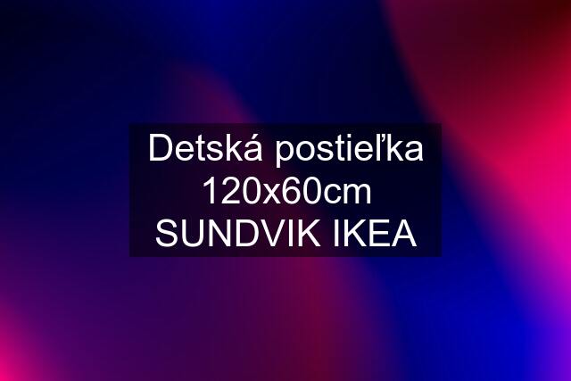 Detská postieľka 120x60cm SUNDVIK IKEA