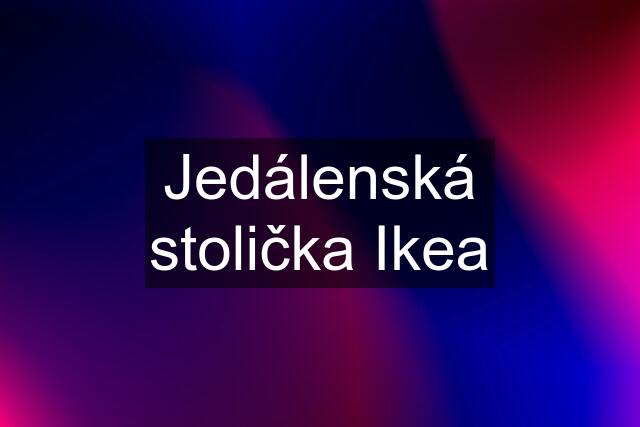 Jedálenská stolička Ikea