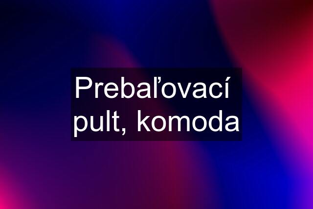 Prebaľovací  pult, komoda