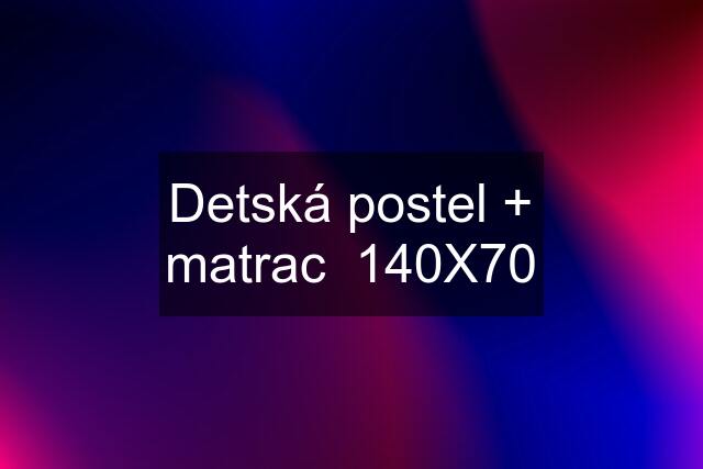 Detská postel + matrac  140X70