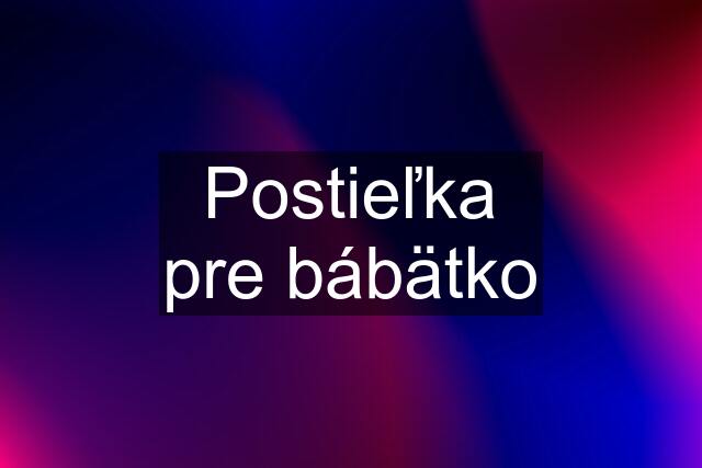 Postieľka pre bábätko