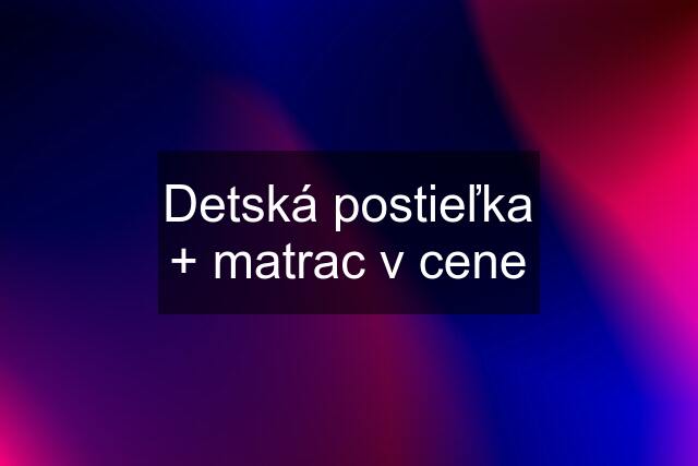 Detská postieľka + matrac v cene