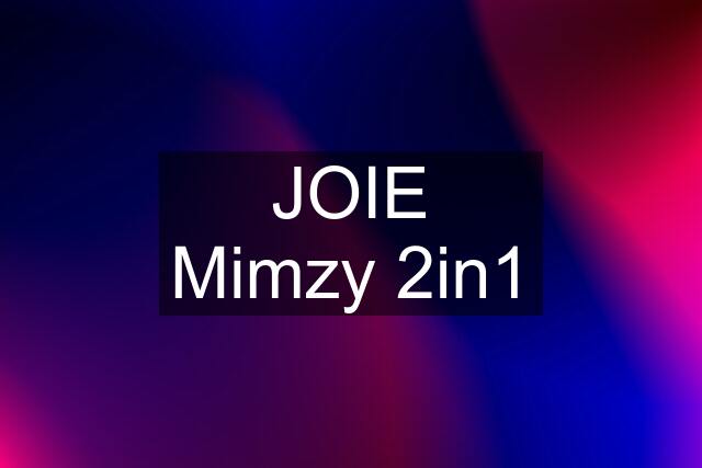 JOIE Mimzy 2in1
