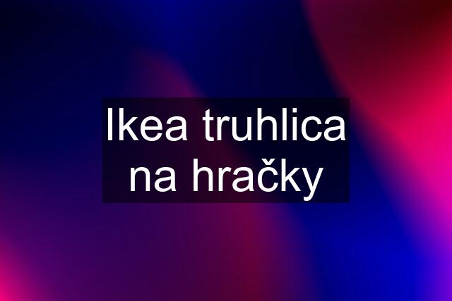 Ikea truhlica na hračky