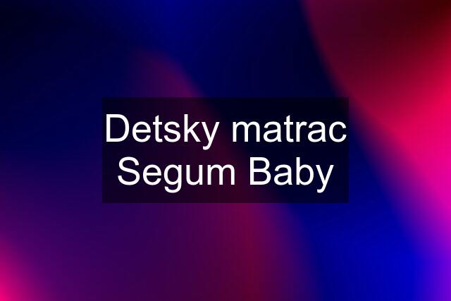 Detsky matrac Segum Baby