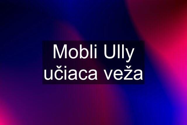 Mobli Ully učiaca veža