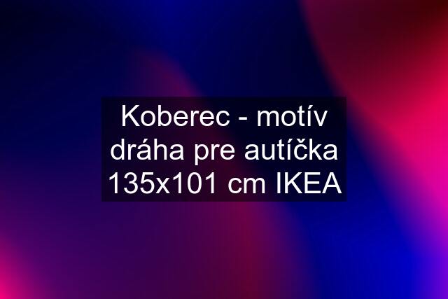 Koberec - motív dráha pre autíčka 135x101 cm IKEA