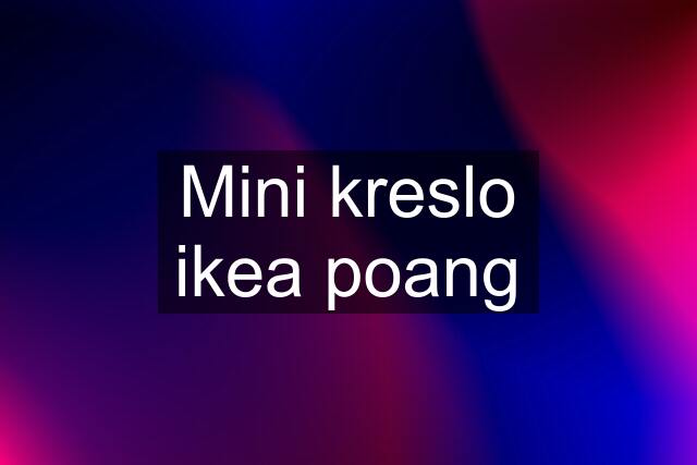 Mini kreslo ikea poang