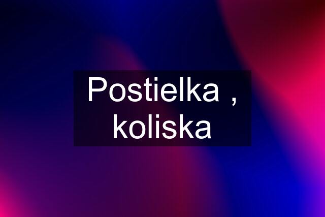 Postielka , koliska