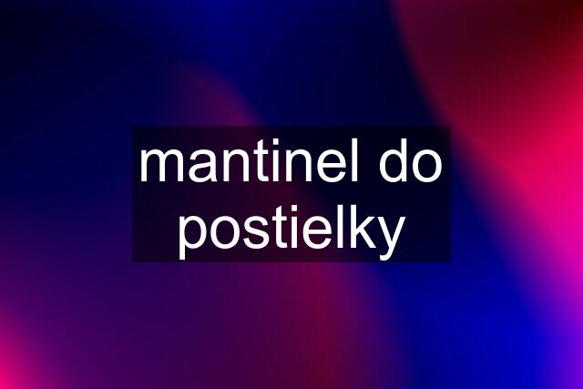 mantinel do postielky