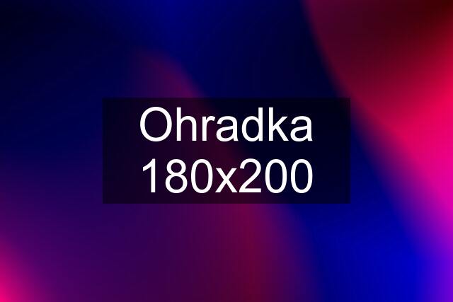 Ohradka 180x200