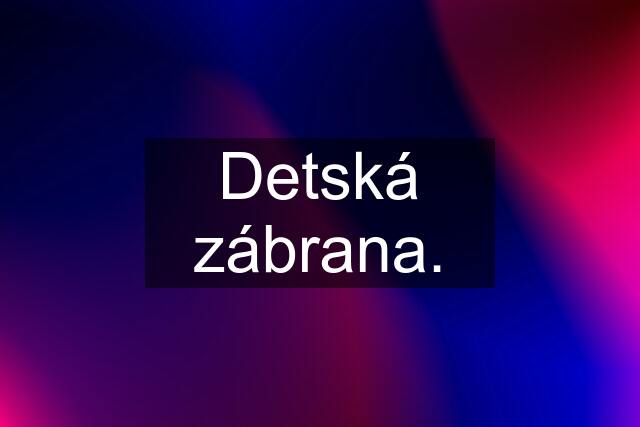 Detská zábrana.