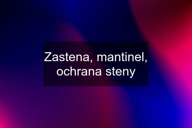 Zastena, mantinel, ochrana steny