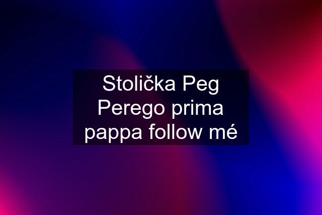 Stolička Peg Perego prima pappa follow mé