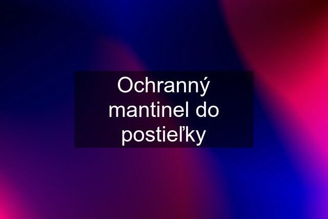 Ochranný mantinel do postieľky