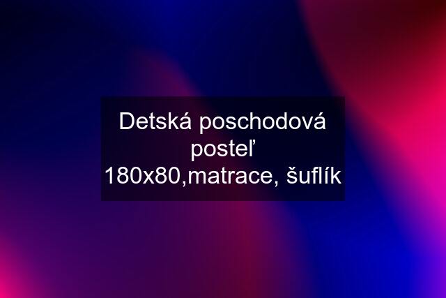 Detská poschodová posteľ 180x80,matrace, šuflík