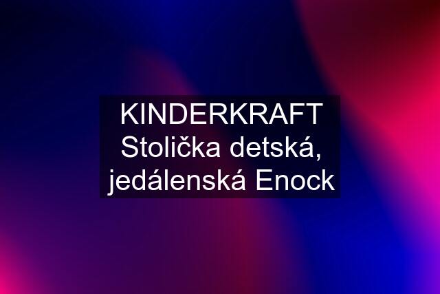 KINDERKRAFT Stolička detská, jedálenská Enock