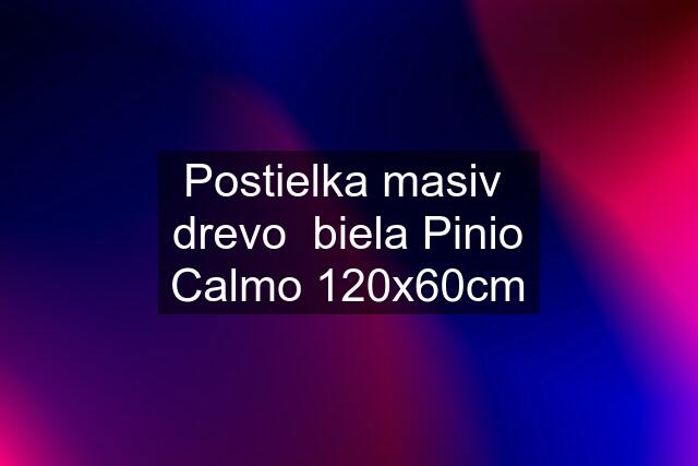 Postielka masiv  drevo  biela Pinio Calmo 120x60cm