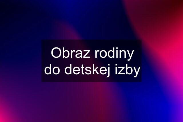 Obraz rodiny do detskej izby