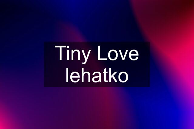 Tiny Love lehatko