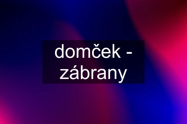 domček - zábrany