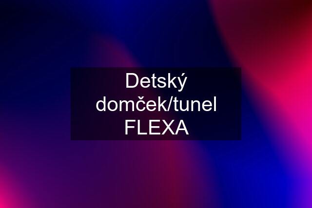 Detský domček/tunel FLEXA