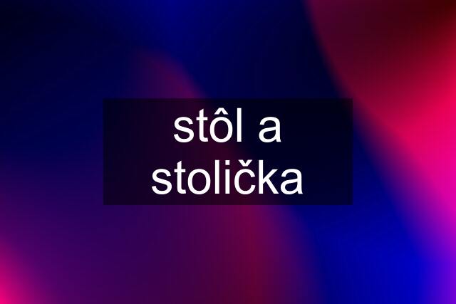 stôl a stolička