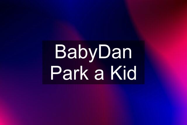 BabyDan Park a Kid
