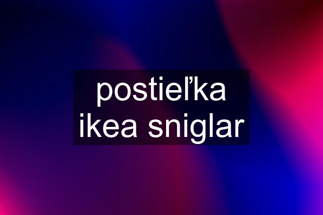 postieľka ikea sniglar