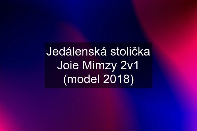Jedálenská stolička Joie Mimzy 2v1 (model 2018)