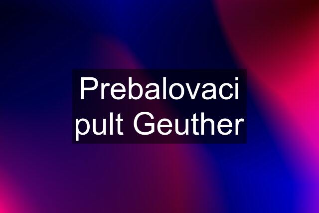 Prebalovaci pult Geuther