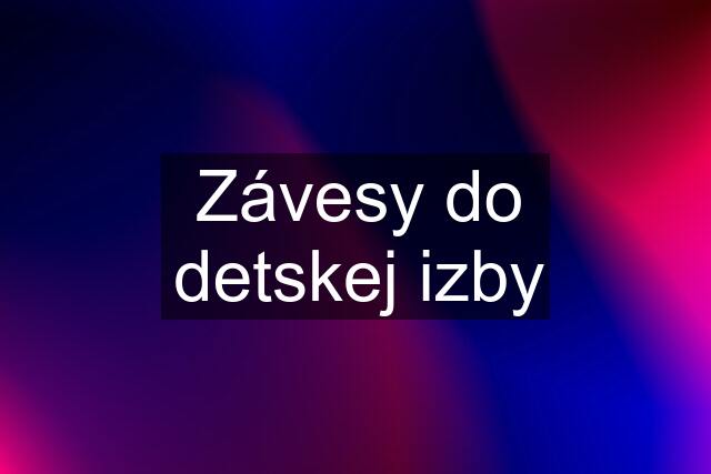 Závesy do detskej izby