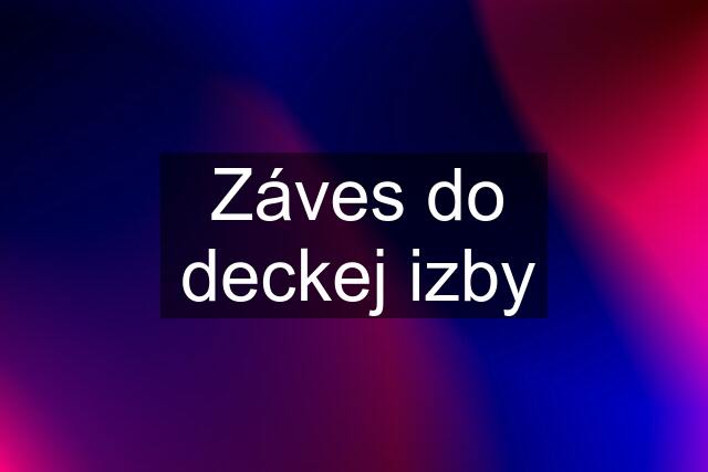 Záves do deckej izby