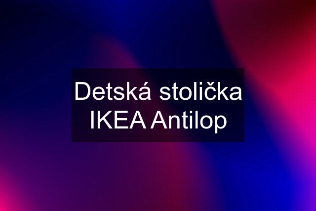 Detská stolička IKEA Antilop