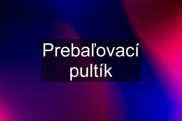 Prebaľovací pultík