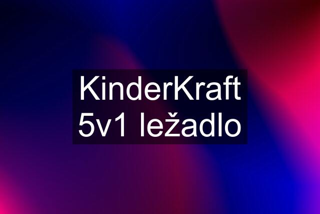 KinderKraft 5v1 ležadlo