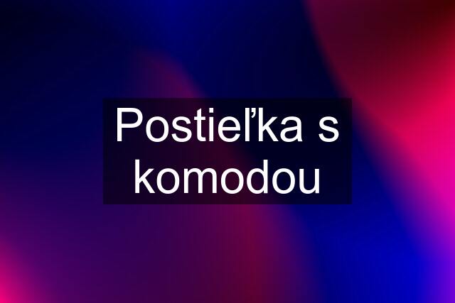 Postieľka s komodou