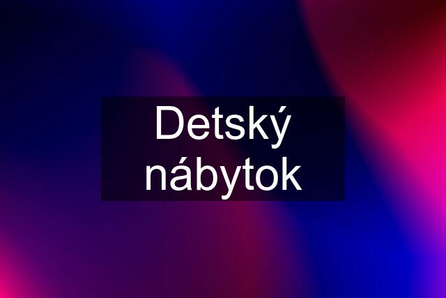 Detský nábytok